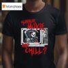 Horror Movie And Chill Grim Reaper Tv Modern Streets T Shirt