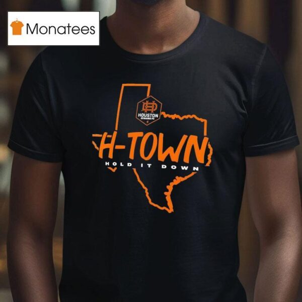 Houston Dynamo Fc H Town Hold It Down Texas T Shirt