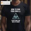 How To Run Your Own Ai Everything You Need To Know T Shirt