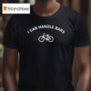 I Can Handle Bars Bicycle T Shirt
