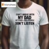I Can T Argue With My Dad He S Old And Old People Don T Shirt