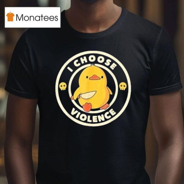 I Choose Violence Duck Knife T Shirt