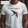 I Don T Spit I Swallow T Shirt