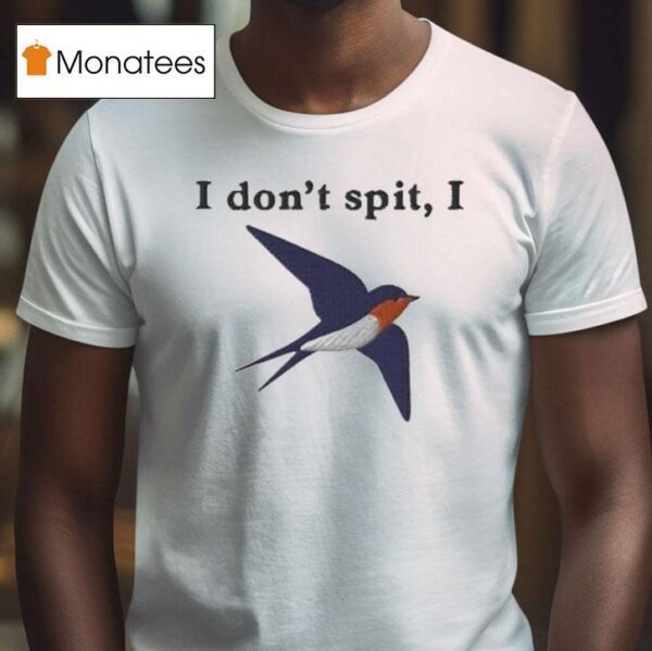 I Don T Spit I Swallow T Shirt