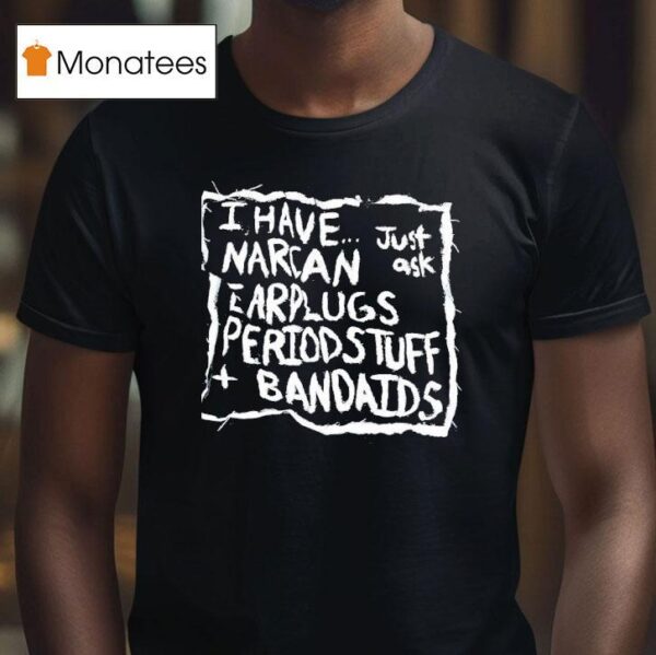 I Have Narcan Earplugs Period Stuff Bandages T Shirt