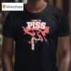 I Have To Piss Poop Piss T Shirt
