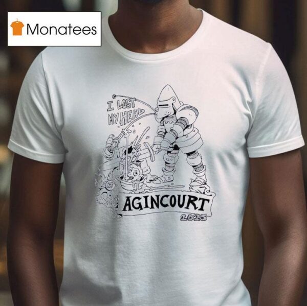 I Lost My Head Agincourt T Shirt