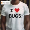 I Love Bugs T Shirt
