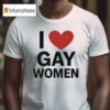 I Love Gay Women T Shirt