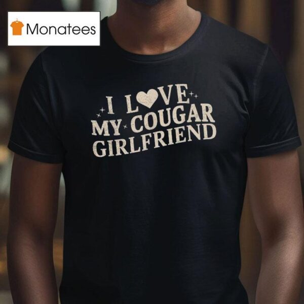 I Love My Cougar Girlfriend T Shirt