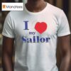 I Love My Sailor T Shirt