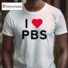 I Love Pbs New T Shirt