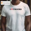 I Love Tricks T Shirt