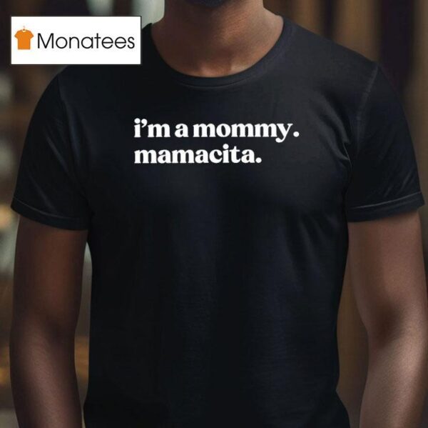 I M A Mommy Mamacita T Shirt