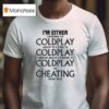I M Either Listening To My Favorite Band Or Cheating On My Wife T Shirt