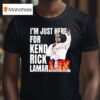 I M Just Here For Kendrick Lamar Super Bowl Lix Halftime Show T Shirt