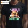 I M Not Like Other Girls I Have Autism Skeleton Flames T Shirt