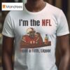 I M The Nfl Need A Fifth Liquor T Shirt