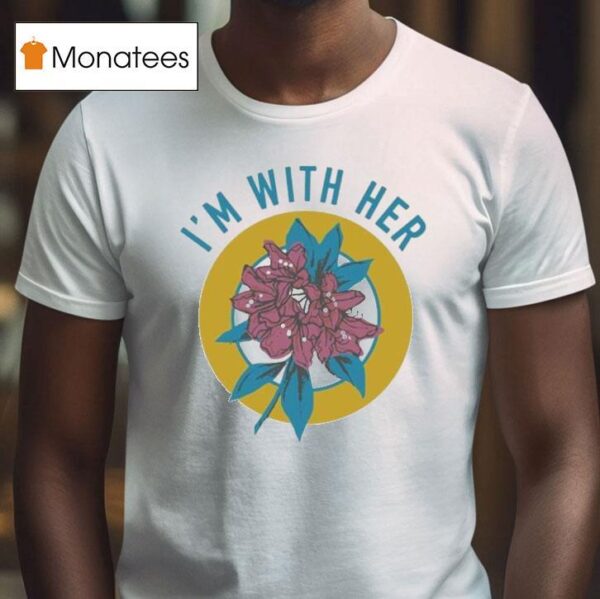 I M With Her Rhododendron T Shirt