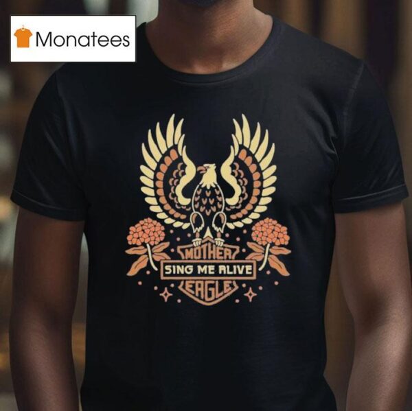 I M With Her Sing Me Alive Mother Eagle T Shirt
