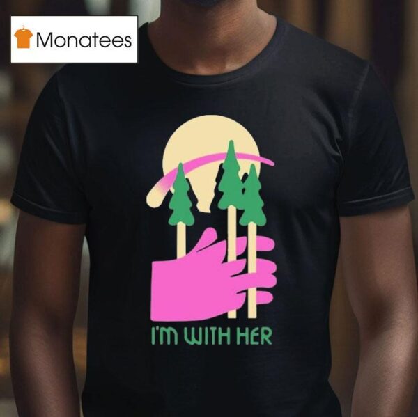 I M With Her Three Trees T Shirt