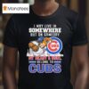 I May Live In Somewhere But On Gameday My Heart And Soul Belong To Chicago Cubs Masco T Shirt