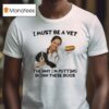 I Must Be A Vet The Way I M Putting Down These Dogs T Shirt