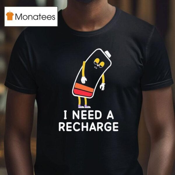 I Need A Recharge T Shirt