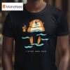 I Otter Relax More T Shirt