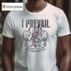 I Prevail Into Hell You Can Drag Me Through The Fire New T Shirt