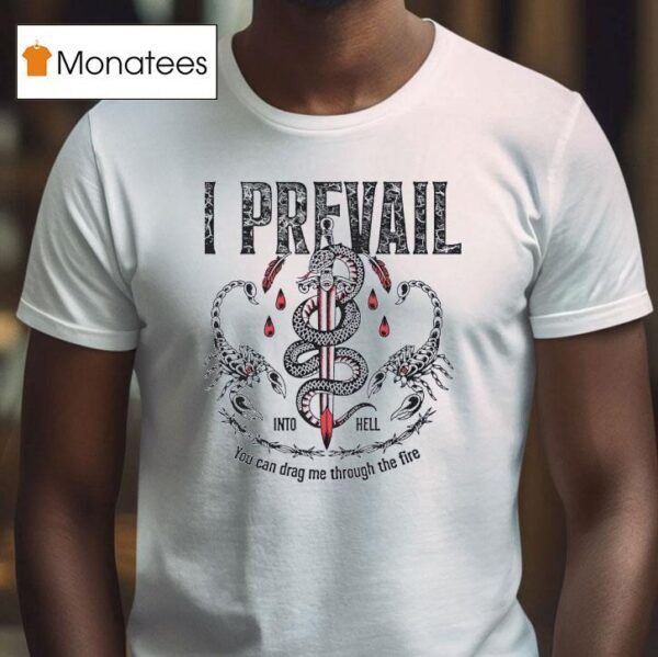 I Prevail Into Hell You Can Drag Me Through The Fire New T Shirt