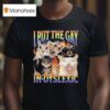 I Put The Gay In Dyslexic Cat Pride T Shirt