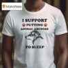 I Support Putting Animal Abusers To Sleep Dog T Shirt