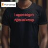 I Support Stripper S Rights And Wrongs T Shirt