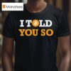 I Told You So Bitcoin T Shirt