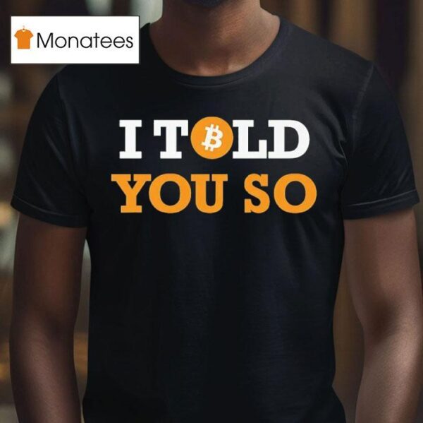 I Told You So Bitcoin T Shirt