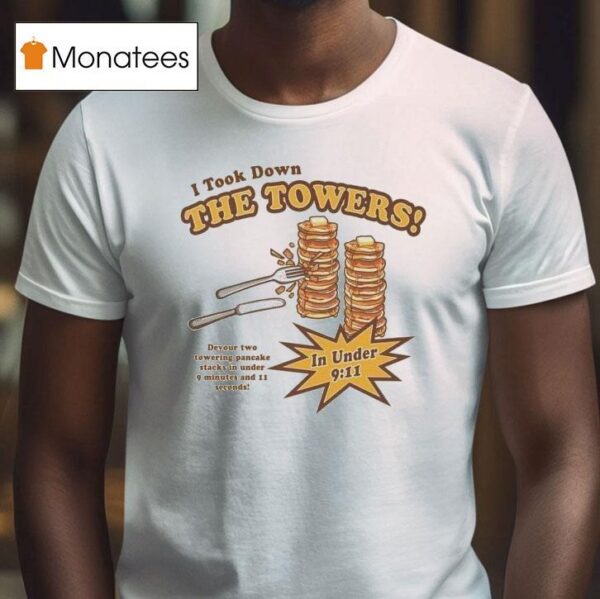 I Took Down The Towers In Under Devour Two Towering Pancake Stacks In Under Minutes And Sends T Shirt