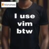 I Use Vim Btw T Shirt