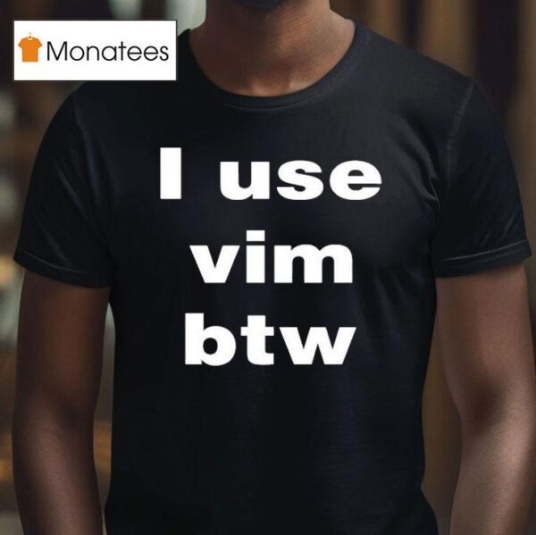 I Use Vim Btw T Shirt