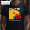 I Want My Pbs Public Broadcasting Service T Shirt