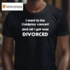 I Went To The Coldplay Concert And All I Got Was Divorced T Shirt
