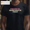 If Dei Scares You You Were Always The Problem T Shirt