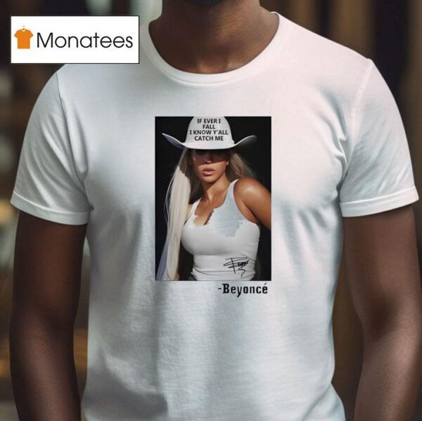 If Ever I Fall I Know Y All Catch Me Beyonce T Shirt