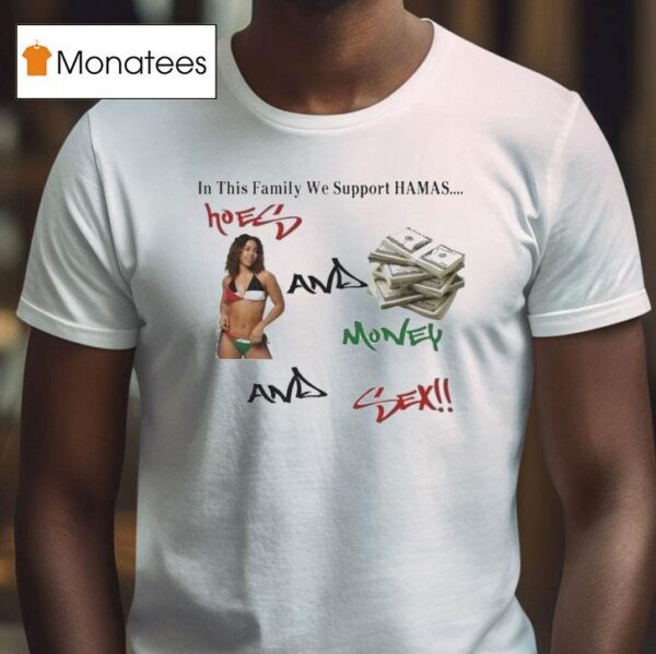 In This Family We Support Hamas Hoes And Money And Sex T Shirt