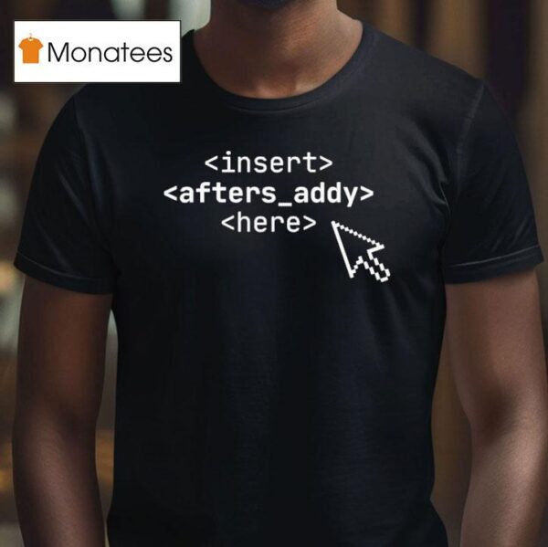 Insert Afters Addy Here T Shirt
