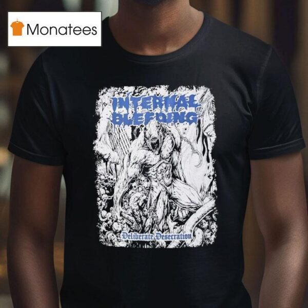 Internal Bleeding Deliberate Desecration T Shirt
