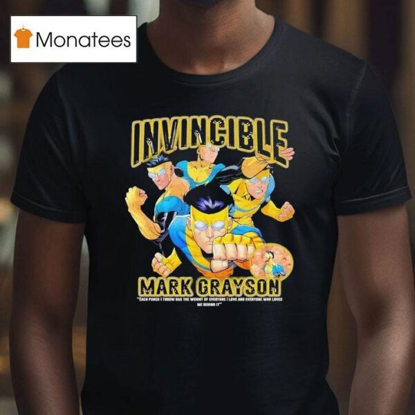 Invincible Mark Grayson Each Punch I Throw Has The Weight Of Everyone I Love And Everyone Who Loves Me Behind I T Shirt