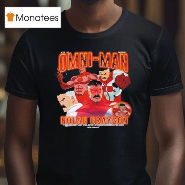 Invincible Omni Man Nolan Grayson I Will Burn This Planet Down Before I Spend Another Minute Living Among These Animals T Shirt