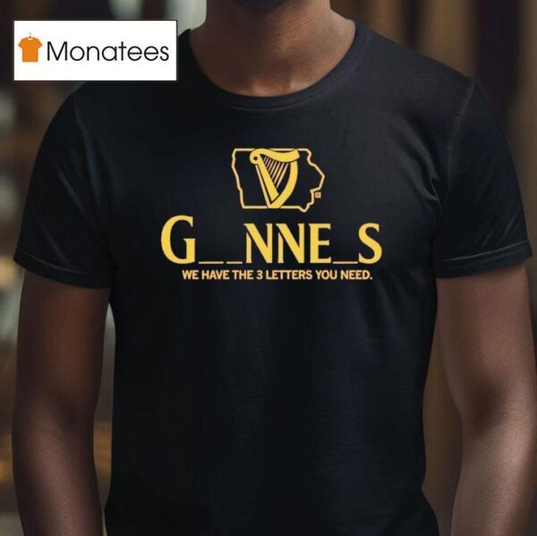Iowa Guinness We Have The Letters You Need T Shirt