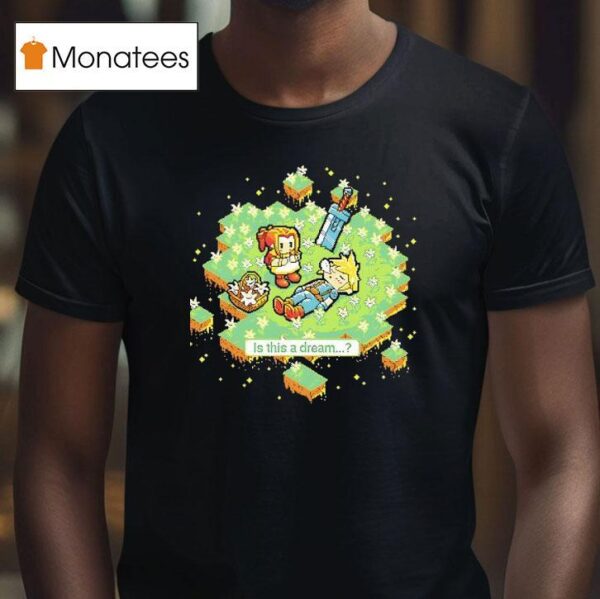Is This A Dream A Pixel Final Fantasy T Shirt